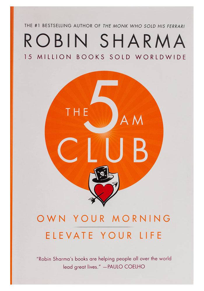 The 5 AM Club: Own Your Morning. Elevate Your Life Robin S. Sharma